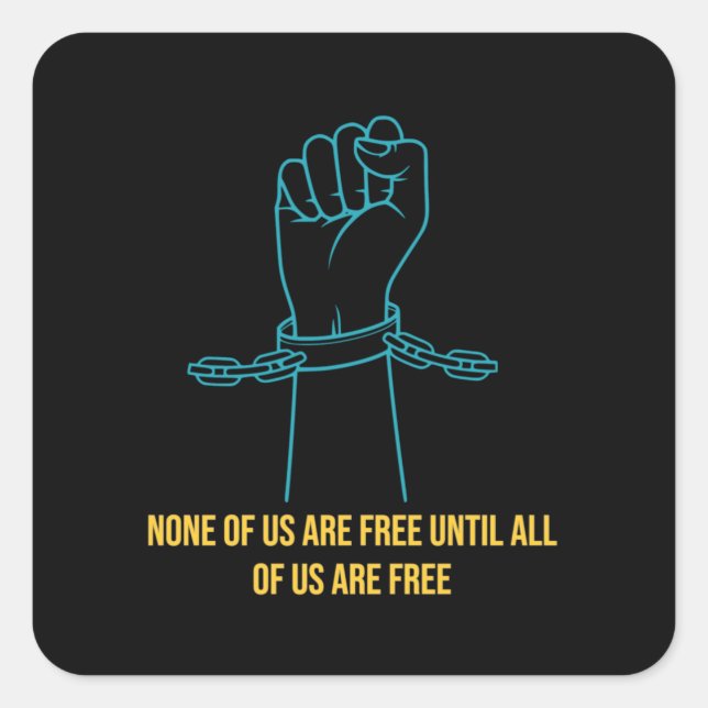 None of Us are Free Until All of Us are Free Square Sticker (Front)
