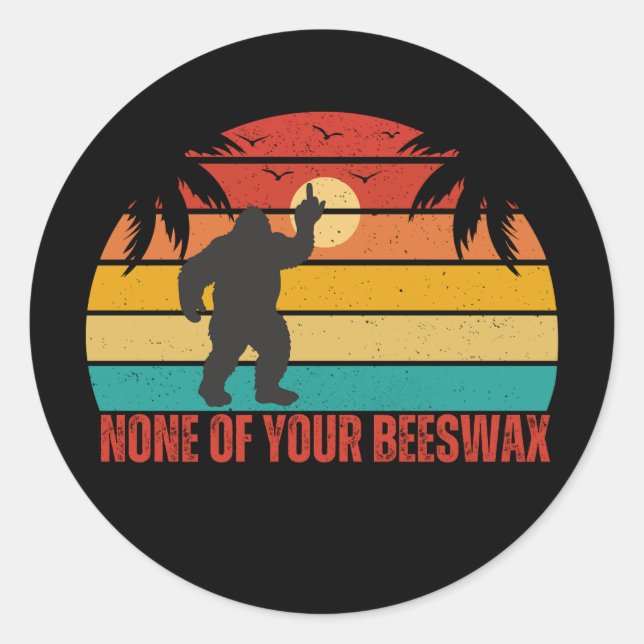 None Of Your Beeswax Bigfoot Middle Finger Classic Round Sticker (Front)
