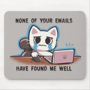 None of your emails have found me well mouse mat