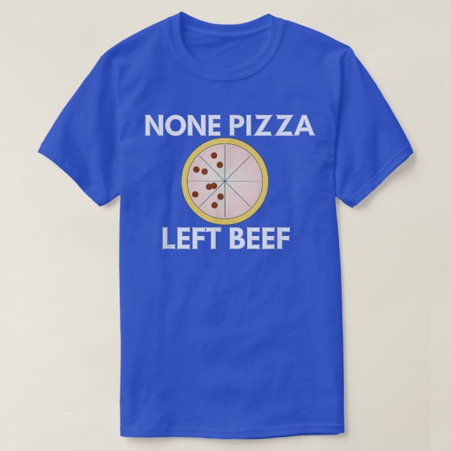 None Pizza Left Beef 11752575 T-Shirt (Design Front)