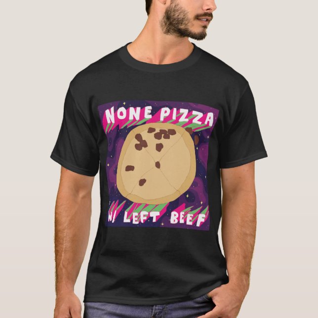 None Pizza W/Left Beef T-Shirt (Front)