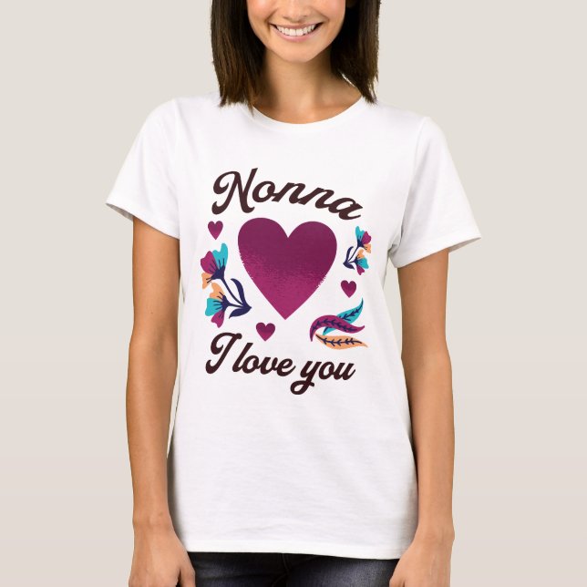 Nonna I love you, Grandmom I love you T-Shirt (Front)