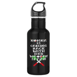 Nonna Is Coming Back With Her Wooden Spoon  532 Ml Water Bottle