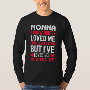 Nonna You've Loved Me Since I Was Born Grandma Gra T-Shirt