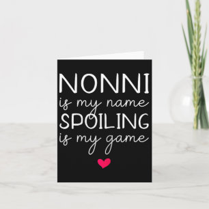Nonni Is My Name Spoiling Is My Game Funny  Card