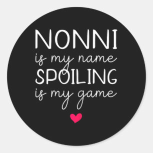 Nonni Is My Name Spoiling Is My Game Funny Classic Round Sticker