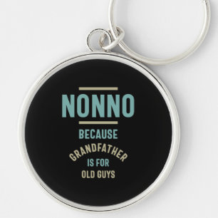 Nonno Because Grandfather is For Old Guys Key Ring