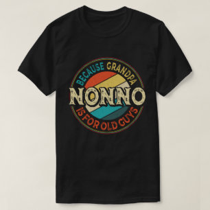 Nonno Because Grandpa is for Old Guys Fathers Day T-Shirt