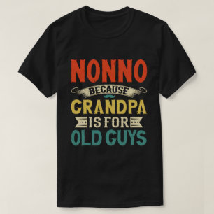 Nonno Because Grandpa is for Old Guys Fathers Day T-Shirt