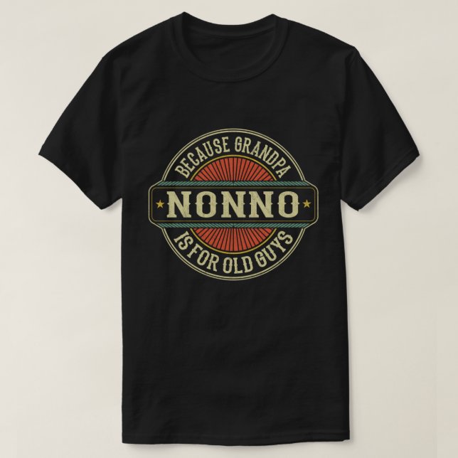 Nonno Because Grandpa is for Old Guys Fathers Day T-Shirt (Design Front)