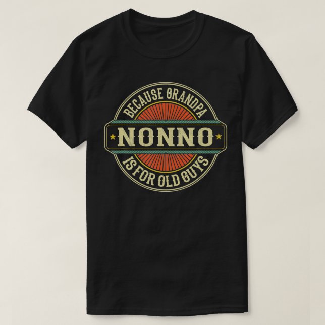 Nonno Because Grandpa Is For Old Guys Funny Father T-Shirt (Design Front)