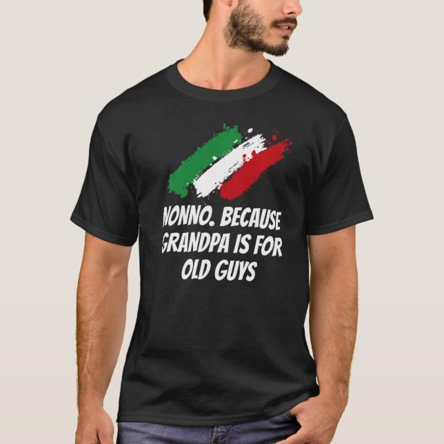 Nonno Because Grandpa Is for Old Guys Funny Italia T-Shirt (Front)