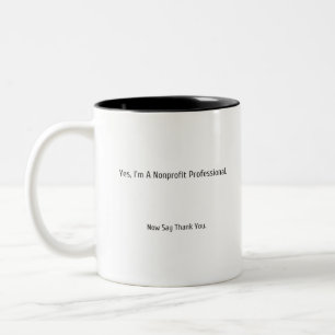 Nonprofit Professional. Now Say Thank You Two-Tone Coffee Mug