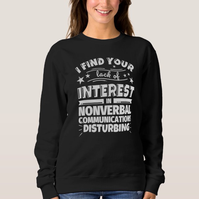Nonverbal communications  Lack of Interest Sweatshirt (Front)