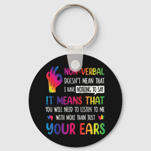 Nonverbal Doesnt Mean I Have Nothing To Say It Mea Key Ring