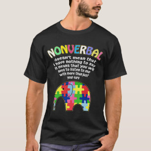Nonverbal Doesn't Mean That I Have Nothing To Say  T-Shirt