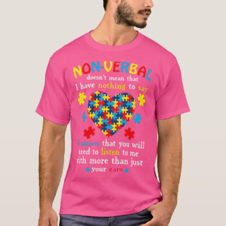 NonVerbal Doesnx27t Mean That I Have Nothing To Sa T-Shirt