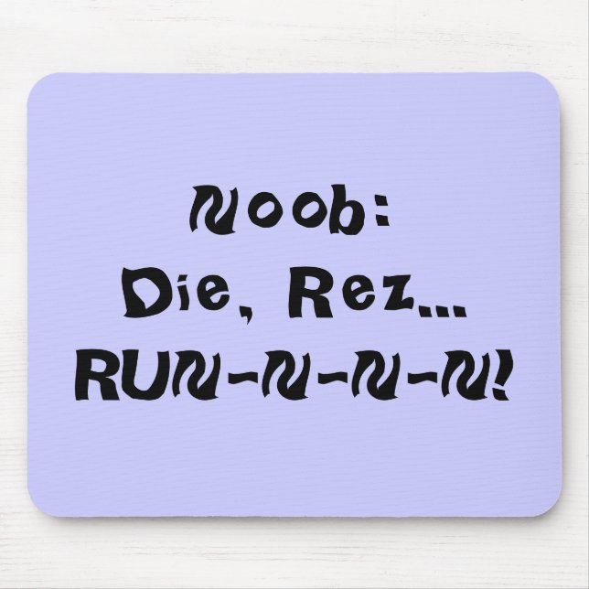 Noob:Die, Rez...RUN-N-N-N! Mouse Mat (Front)