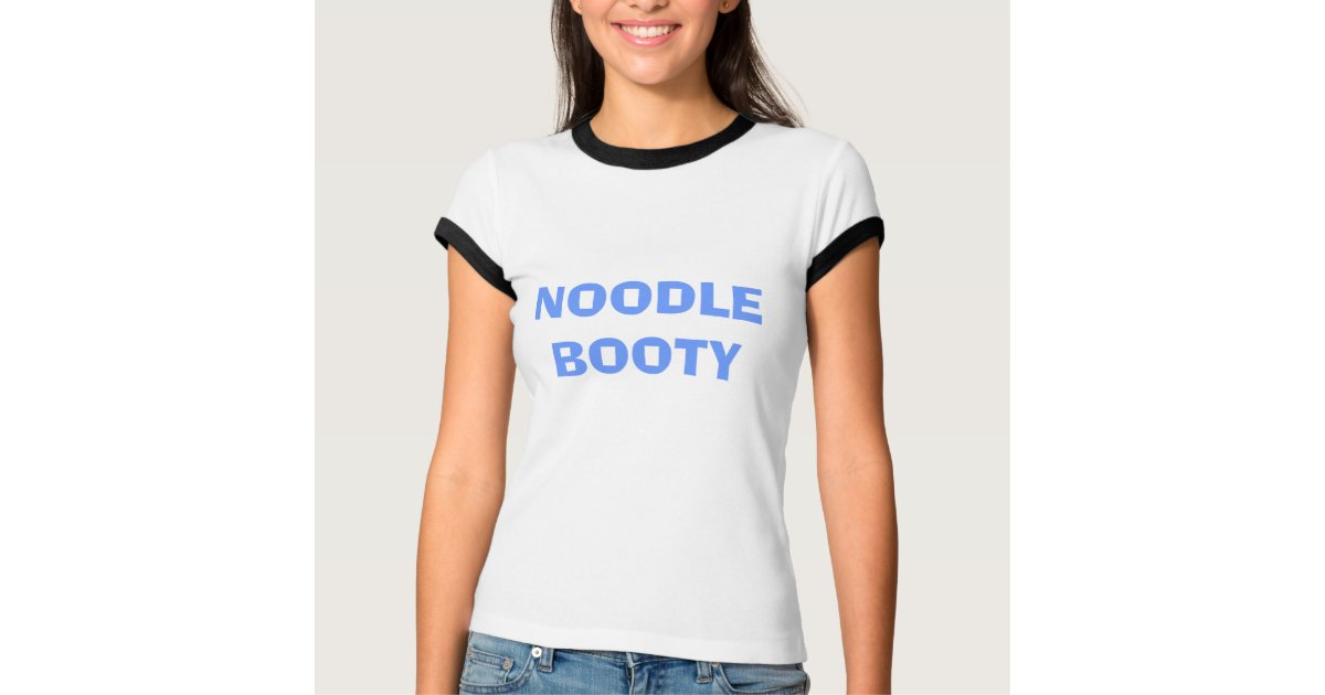 Noodle Booty T Shirt Zazzle