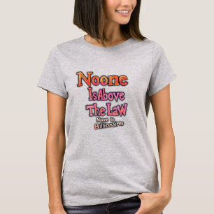 Noone Is Above The Law T-Shirt