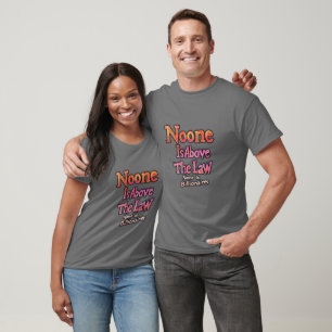 Noone Is Above The Law T-Shirt