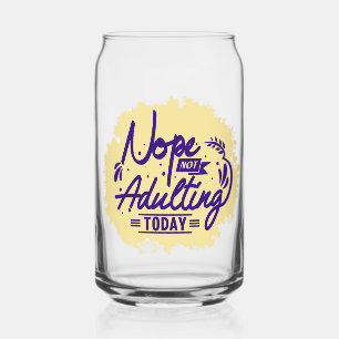 nope adulting today can glass
