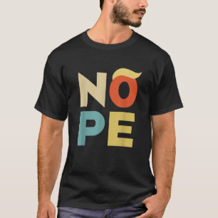 Nope Bold Vintage Style Funny Anti Trump T Shirt