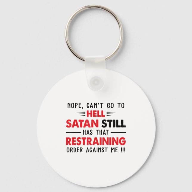 Nope Cant Go To Hell Satan Has Restraining Order A Key Ring (Front)