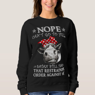 Nope Cant Go To Hell Satan Still Has That Restrain Sweatshirt