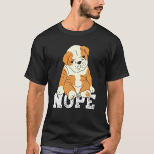 Nope English Bulldog Lazy Grumpy Sarcastic Dog T-Shirt