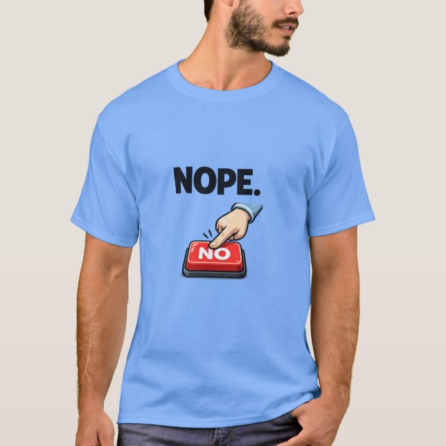 NOPE | Funny Sarcastic Meme Design T-Shirt (Front)