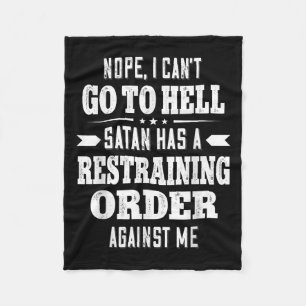 Nope I Can’t Go To Hell Satan Has A Restraining Or Fleece Blanket