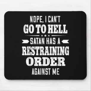 Nope I Can’t Go To Hell Satan Has A Restraining Or Mouse Mat