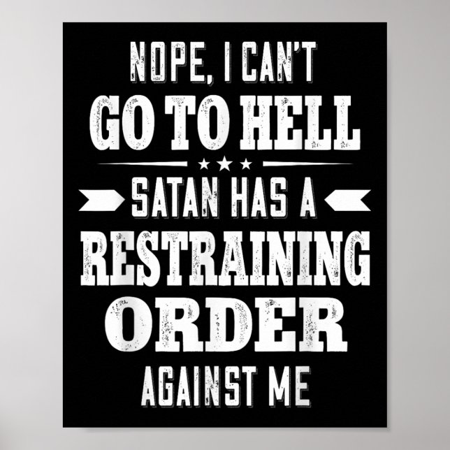 Nope I Can’t Go To Hell Satan Has A Restraining Or Poster (Front)