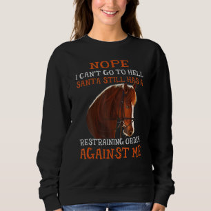 Nope I Can't Go To Hell Santa Still Has A Restrain Sweatshirt