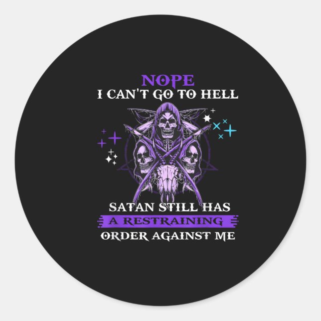 Nope I Can't Go To Hell Satan Still Has A Restrain Classic Round Sticker (Front)