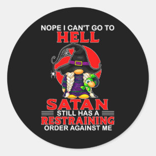 Nope I Can't Go To Hell Satan Still Has A Restrain Classic Round Sticker