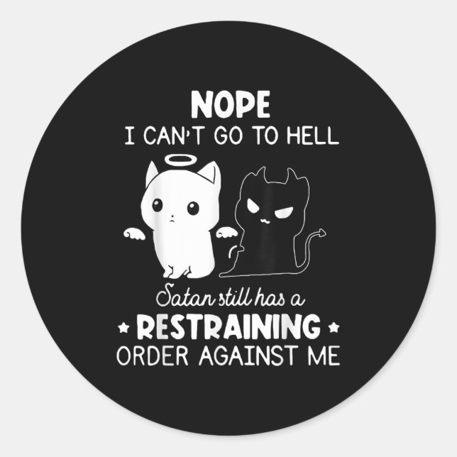 Nope I Can't Go To Hell Satan Still Has A Restrain Classic Round Sticker (Front)