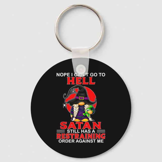 Nope I Can't Go To Hell Satan Still Has A Restrain Key Ring (Front)