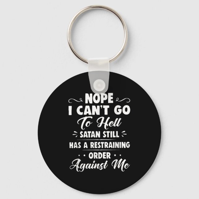 Nope I Can't Go To Hell Satan Still Has A Restrain Key Ring (Front)