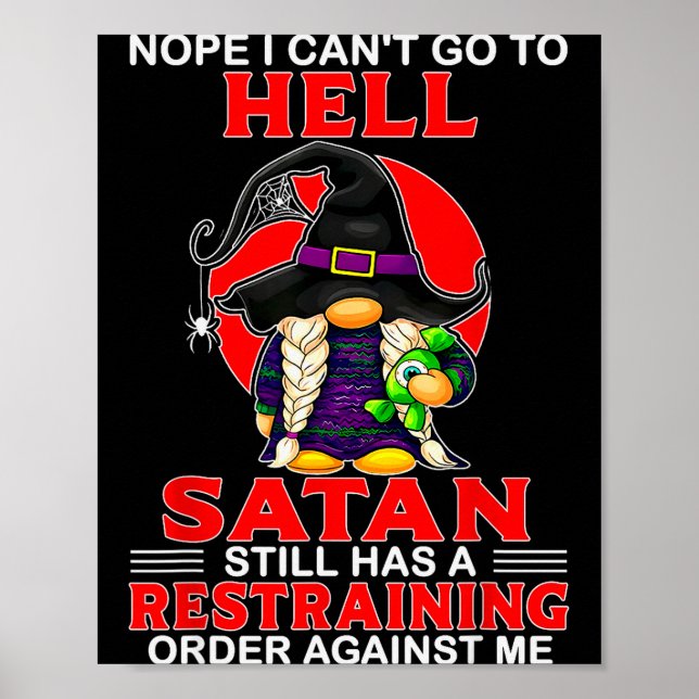 Nope I Can't Go To Hell Satan Still Has A Restrain Poster (Front)
