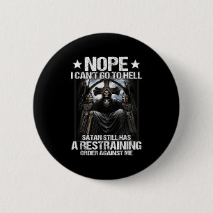 Nope I Can't Go To Hell Satan Still Has Restrainin 6 Cm Round Badge