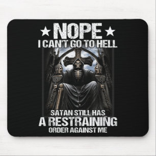 Nope I Can't Go To Hell Satan Still Has Restrainin Mouse Mat