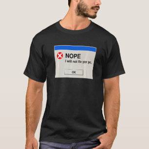 Nope I Will Not Fix Your PC IT Tech Support 1 T-Shirt