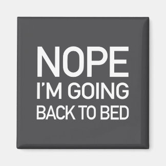 Nope Im Going Back To Bed - Funny Pajamas Quote Lo Magnet