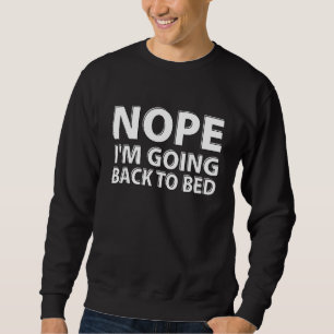 Nope I'm Going Back To Bed Sweatshirt