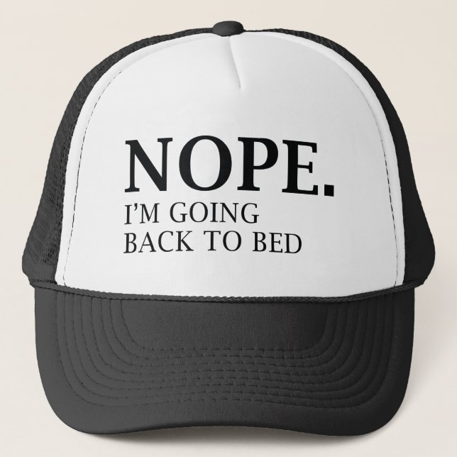 Nope. I'm Going Back To Bed. Trucker Hat (Front)