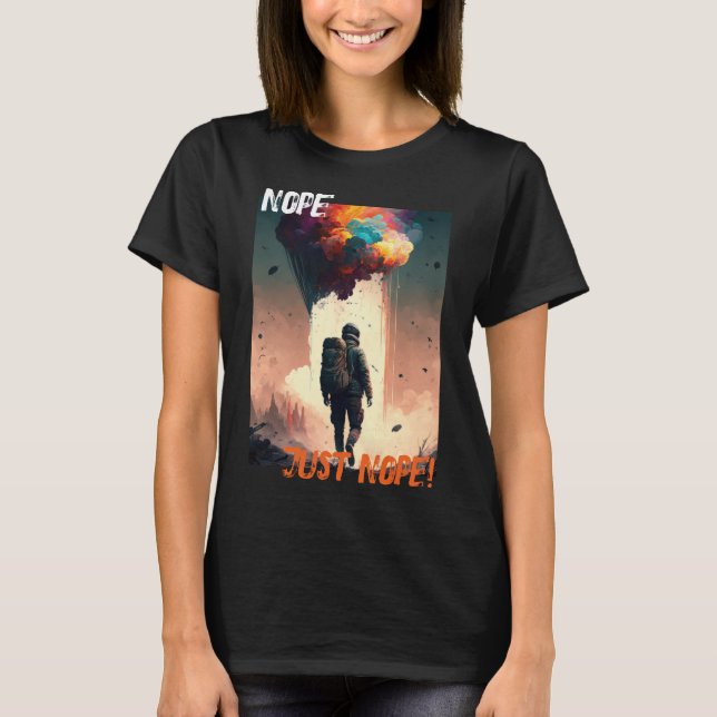 Nope, Just Nope Funny Cynical T-Shirt (Front)