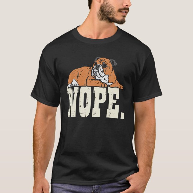 Nope Lazy British English Bulldog Cute Dog Lover O T-Shirt (Front)