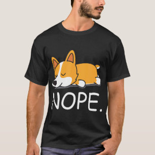 Nope Lazy Corgi Nope Not Today T-Shirt